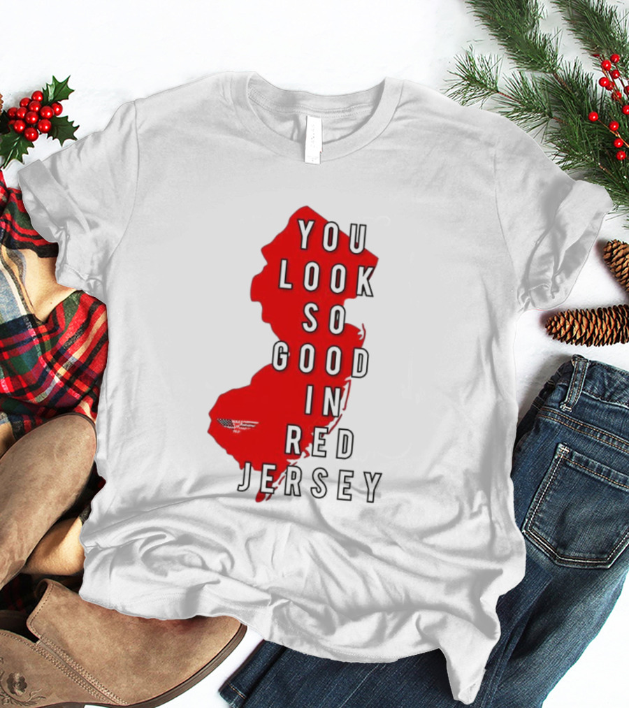 New Jersey You Look So Good In Red Jersey T-Shirt