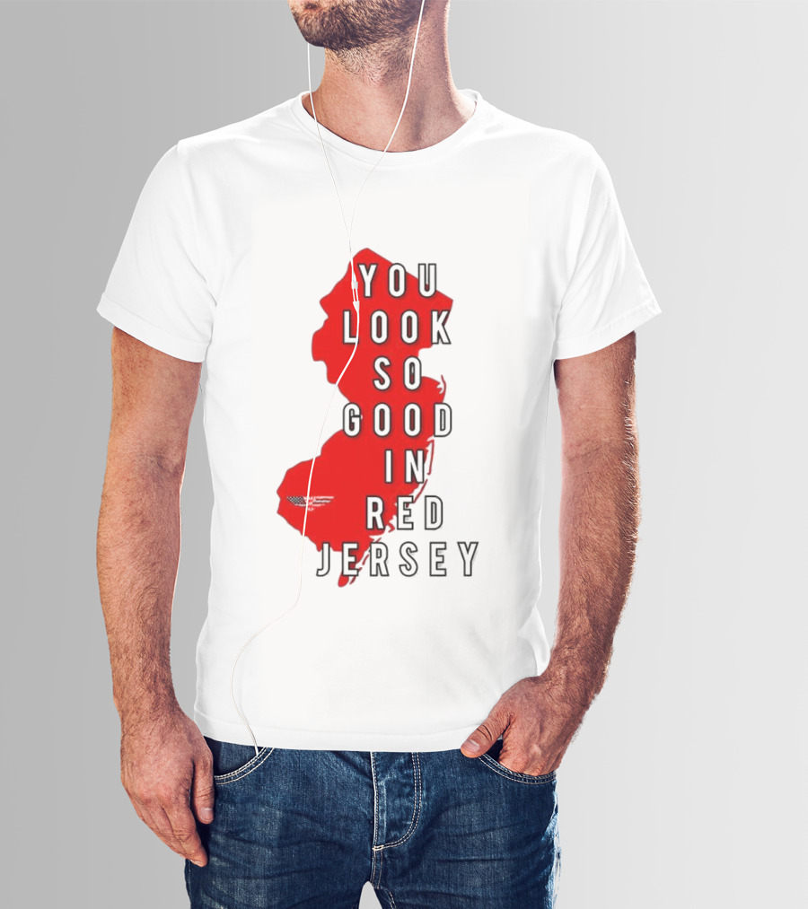 New Jersey You Look So Good In Red Jersey T-Shirt