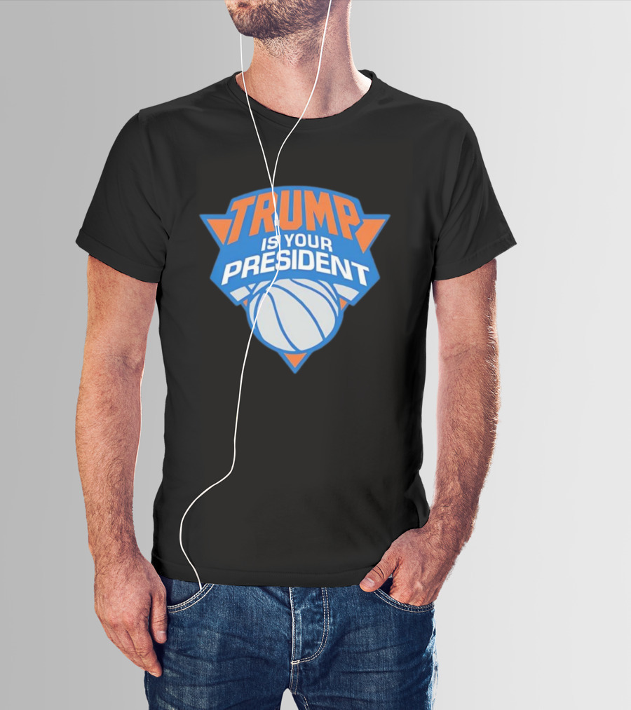 Trump Is Your President Basketball Team Style T-Shirt