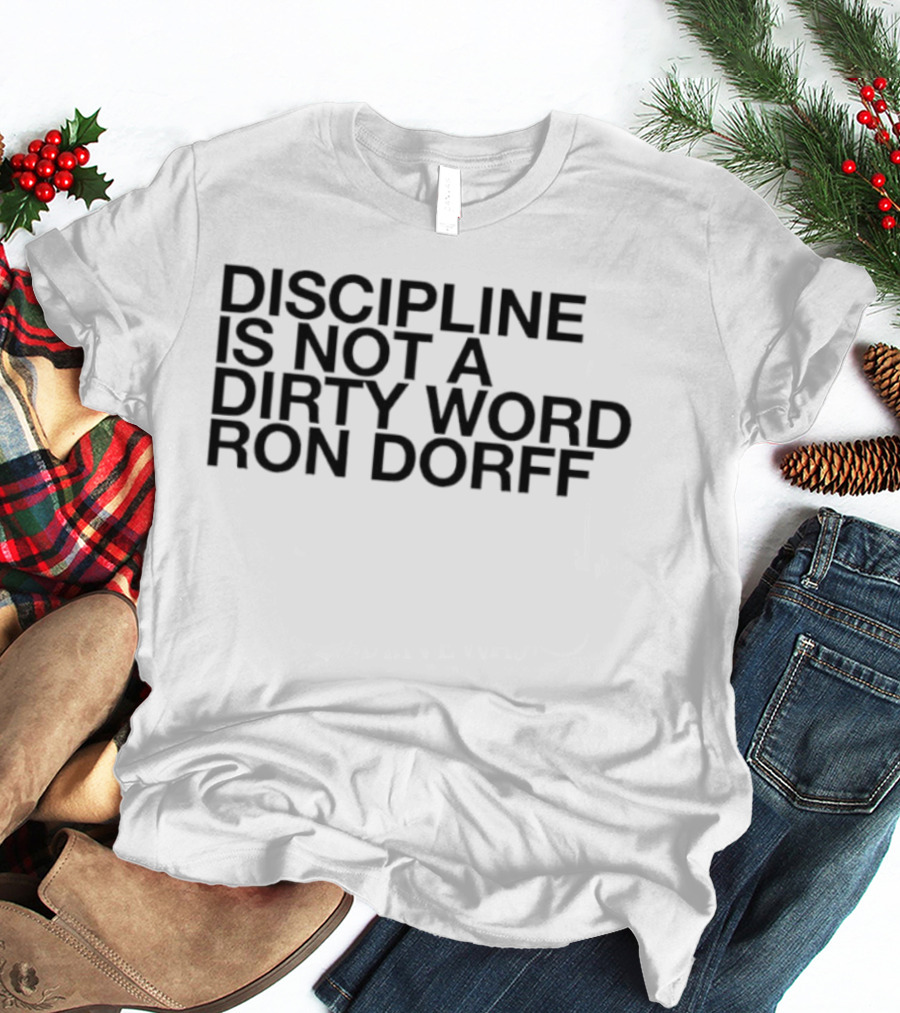 Discipline Is Not A Dirty Word Ron Dorff Collection T-Shirt