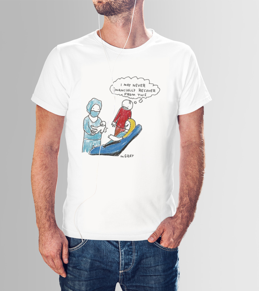 Dentist Visit Humor I May Never Financially Recover From This T-Shirt