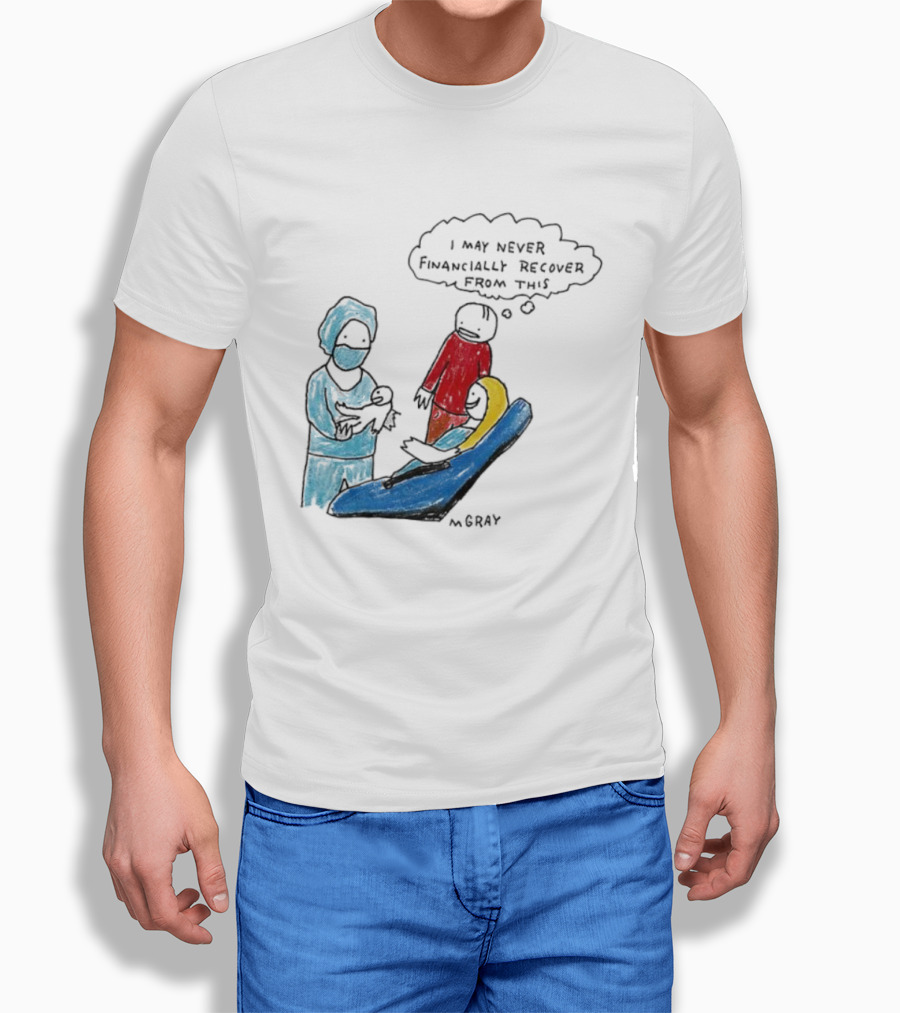 Dentist Visit Humor I May Never Financially Recover From This T-Shirt