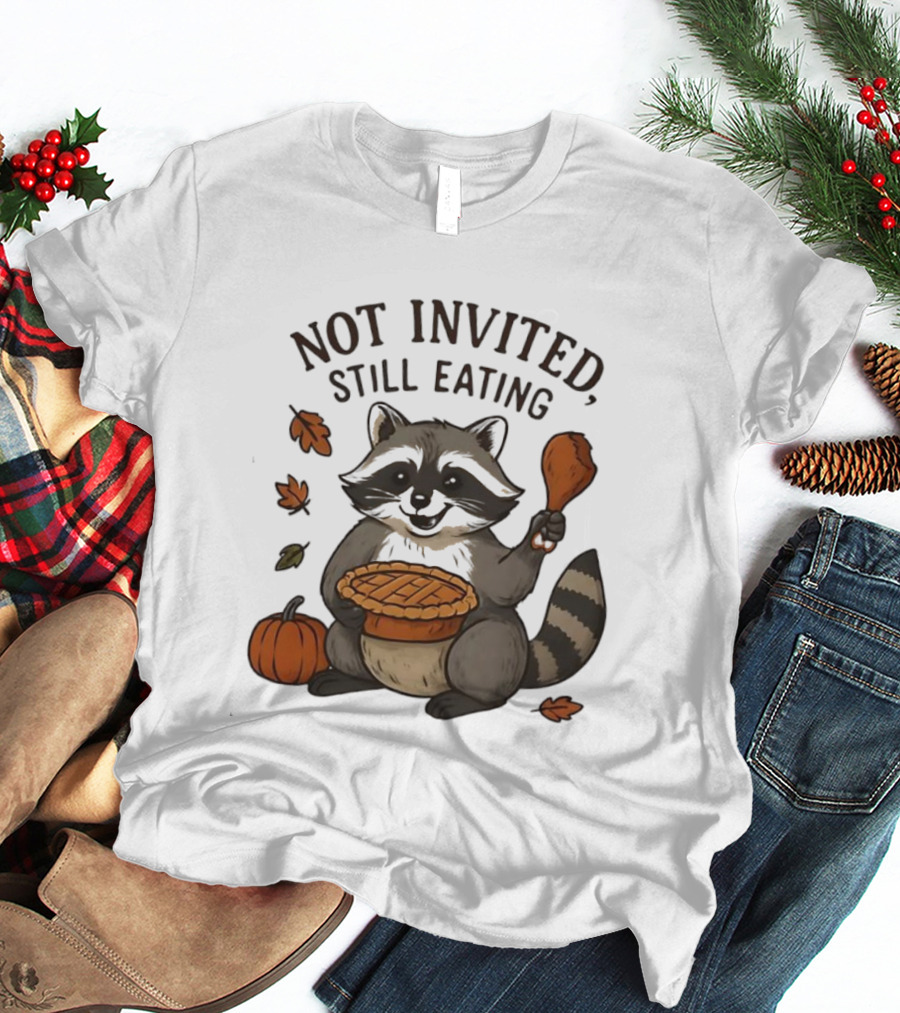 Raccoon Thanksgiving Not Invited Still Eating Pie Turkey Leg Pumpkin T-Shirt