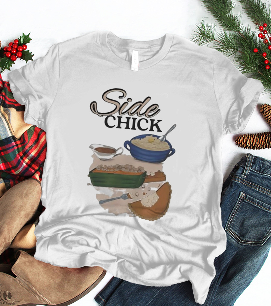 Side Chick Thanksgiving Dinner Mashed Potatoes Sweet Potato Casserole Pumpkin Pie T-Shirt