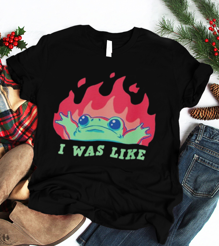 I Was Like Frog Fire Meme Funny Frog In Flames T-Shirt