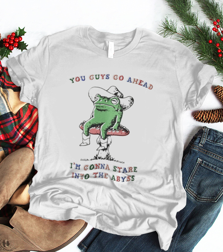 You Guys Go Ahead Funny Frog I'm Gonna Stare Into The Abyss Cowboy Hat T-Shirt