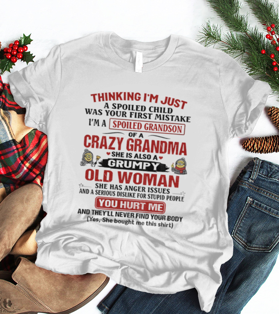 Thinking I'm Just A Spoiled Child Crazy Grandma Grumpy Old Woman Spoiled Grandson T-Shirt