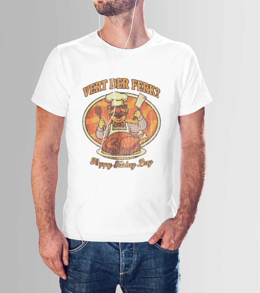 Vert Der Ferk Swedish Chef Happy Turkey Day Thanksgiving T-Shirt