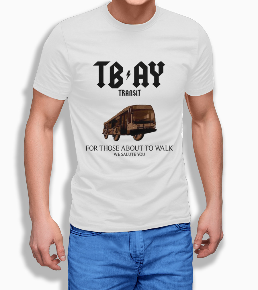 TBAY Transit Bus For Those About To Walk We Salute You T-Shirt