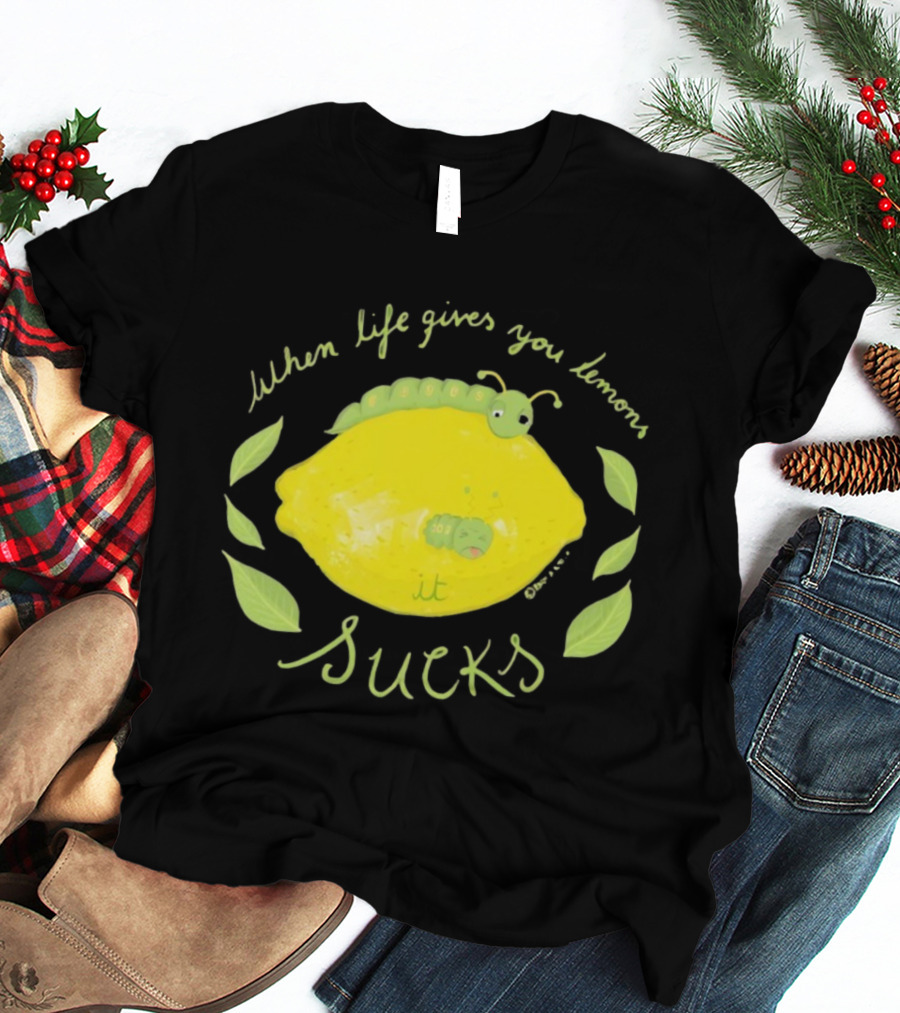 When Life Gives You Lemons It Sucks Funny Caterpillar T-Shirt