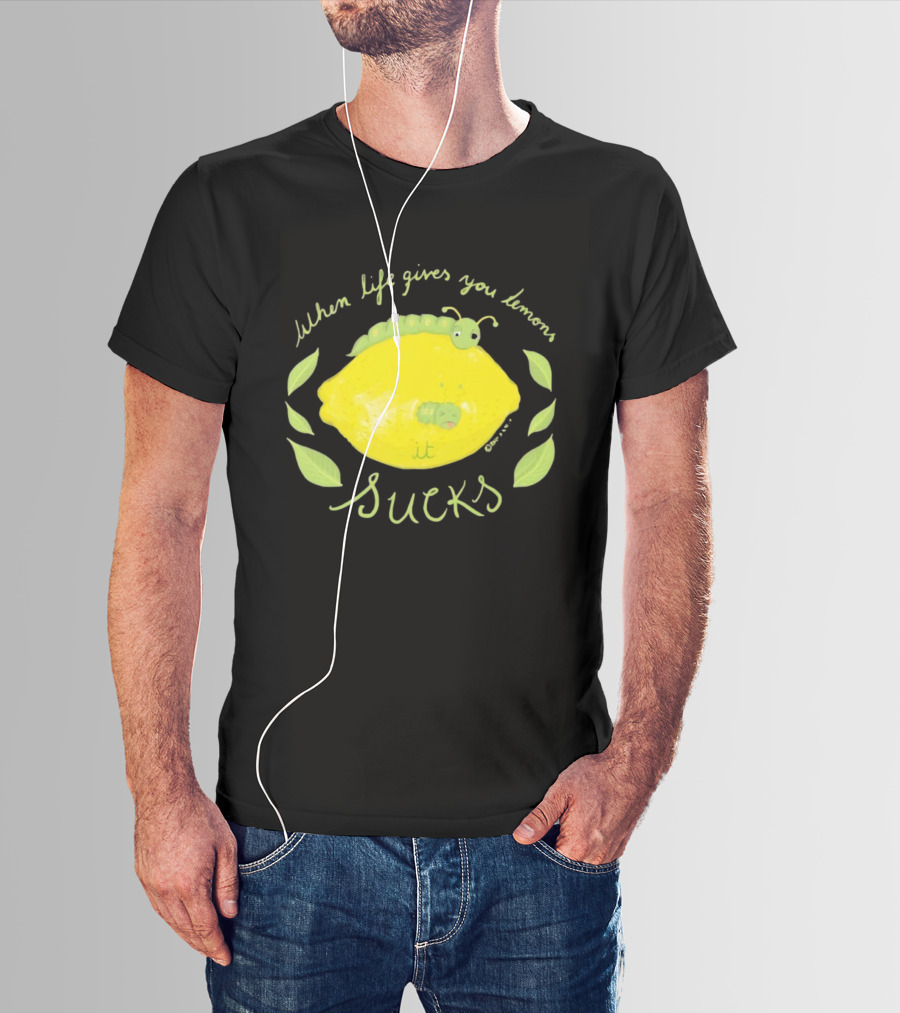 When Life Gives You Lemons It Sucks Funny Caterpillar T-Shirt