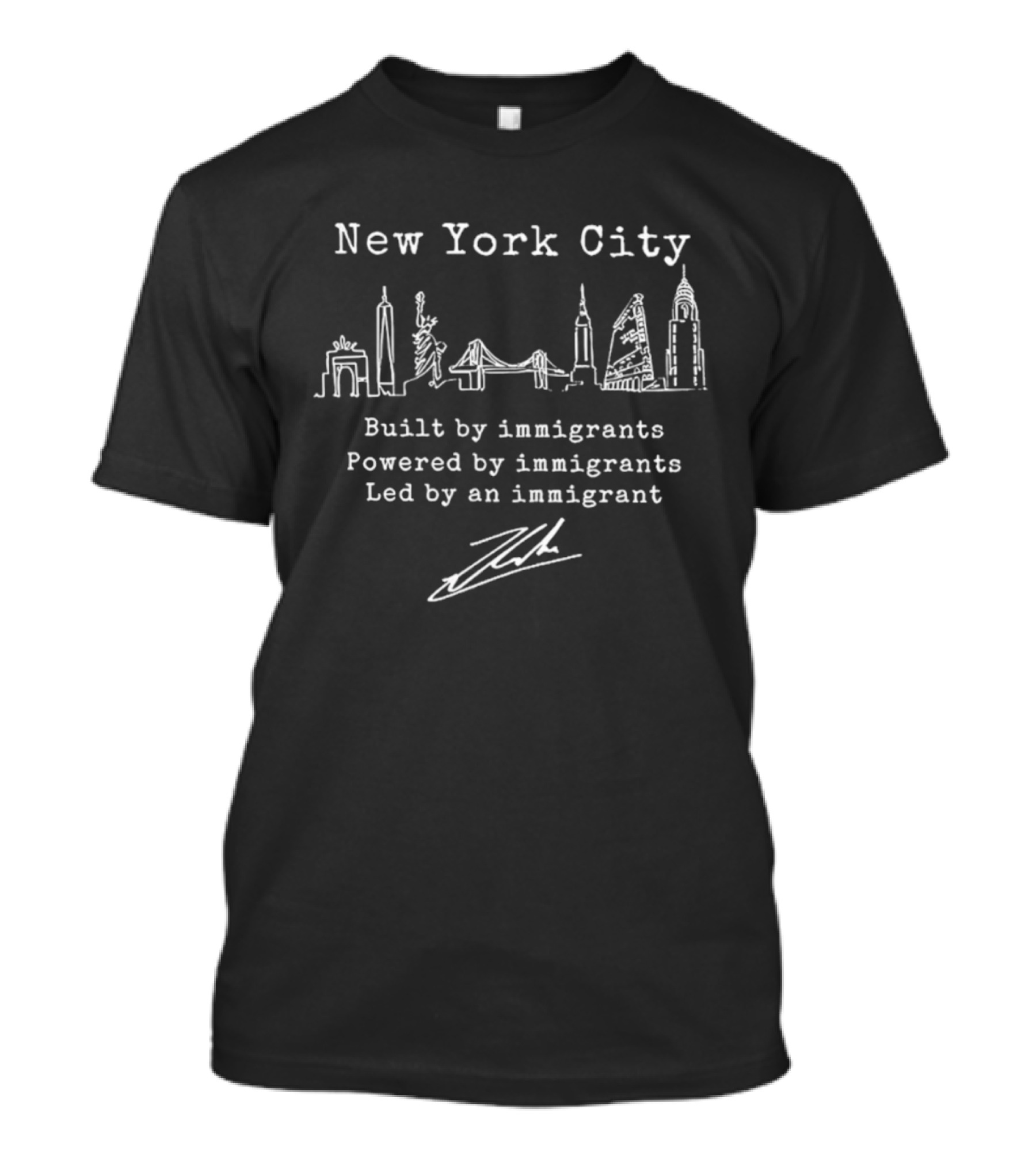 New York City Built By Immigrants Powered By Immigrants Led By An Immigrant T-Shirt