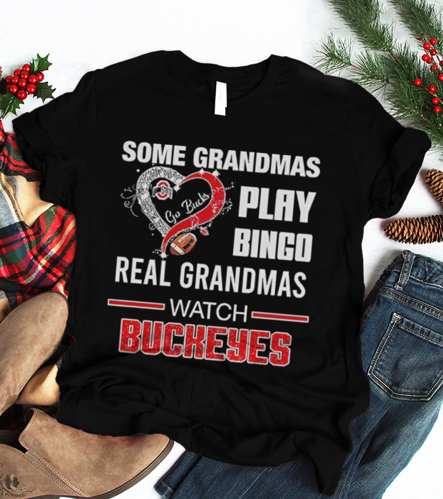 Some Grandmas Play Bingo Real Grandmas Buckeyes Go Bucks Football T-Shirt