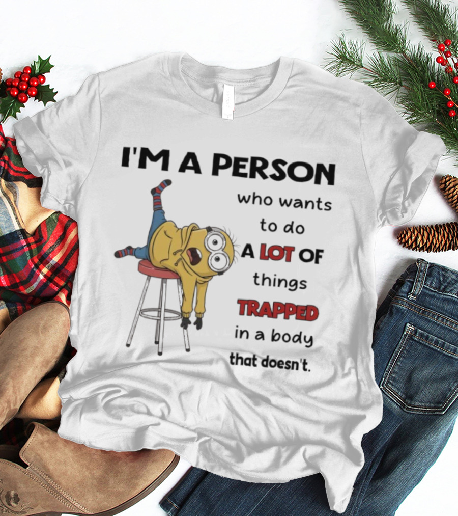 Minion I'm A Person Who Wants To Do A Lot Of Things Trapped In A Body That Doesn't T-Shirt