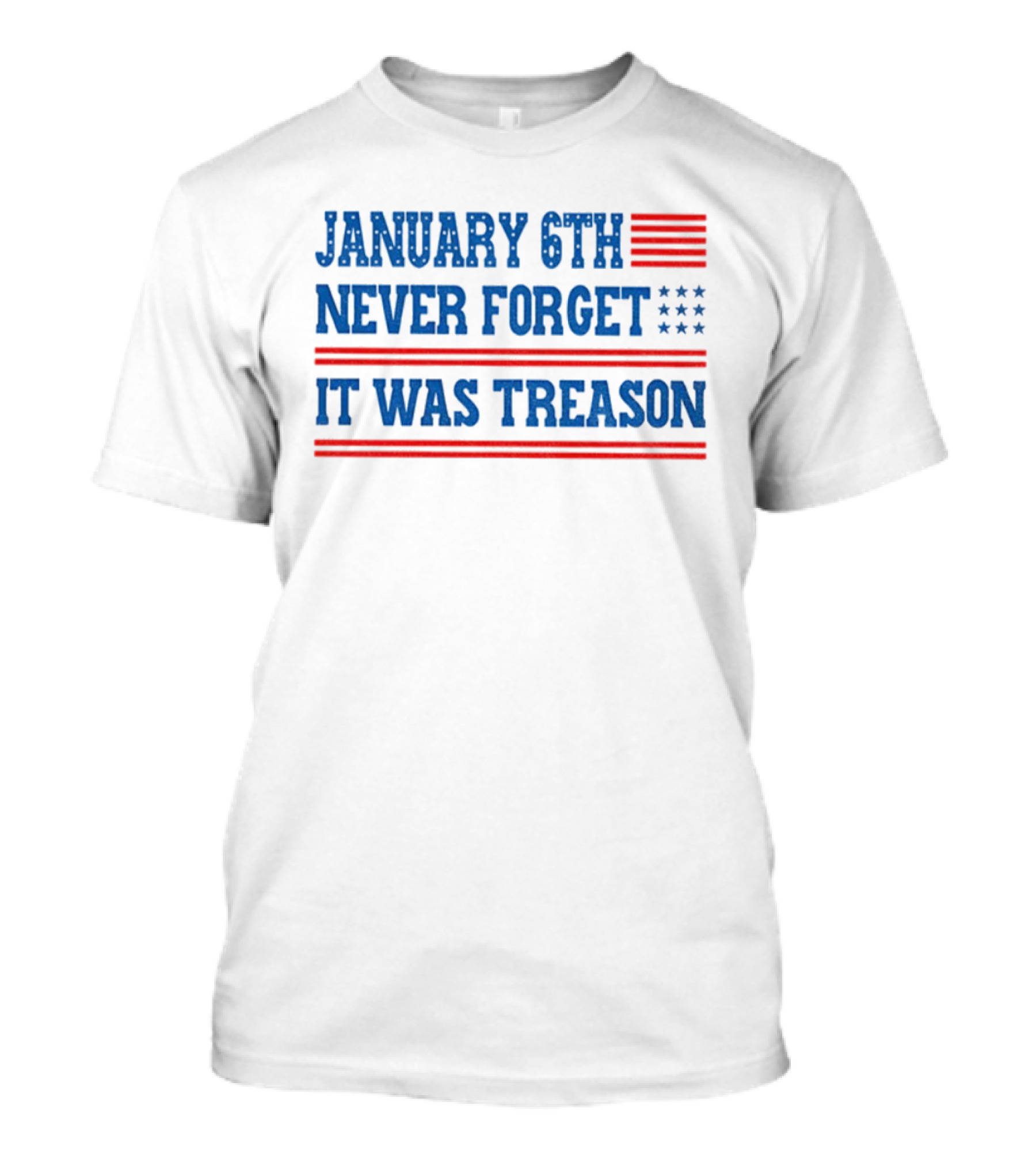 January 6th Never Forget It Was Treason American Flag Red And Blue Stripes Stars T-Shirt