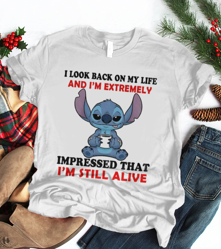 Stitch I Look Back On My Life And I’m Extremely Impressed That I’m Still Alive T-Shirt