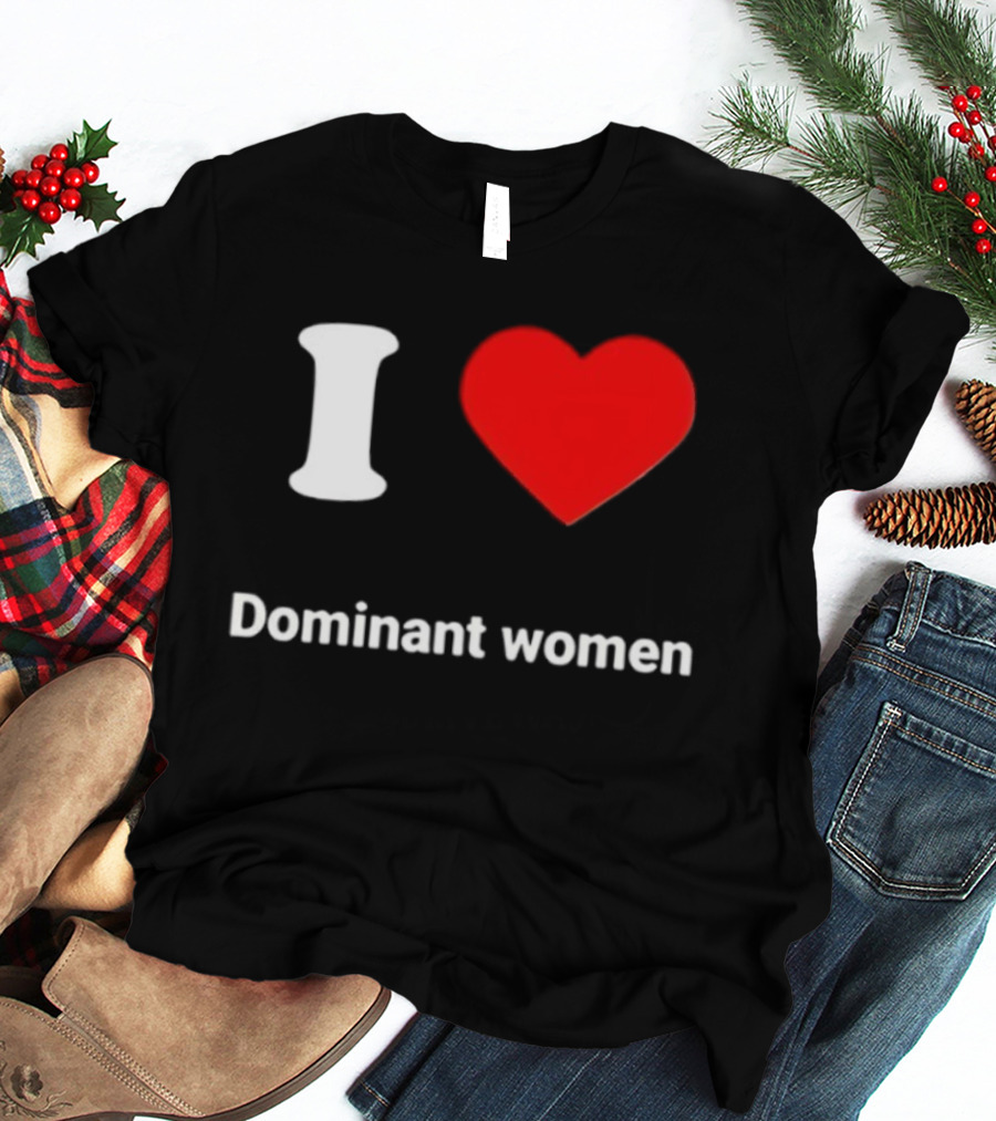 I Love Dominant Women Red Heart T-Shirt