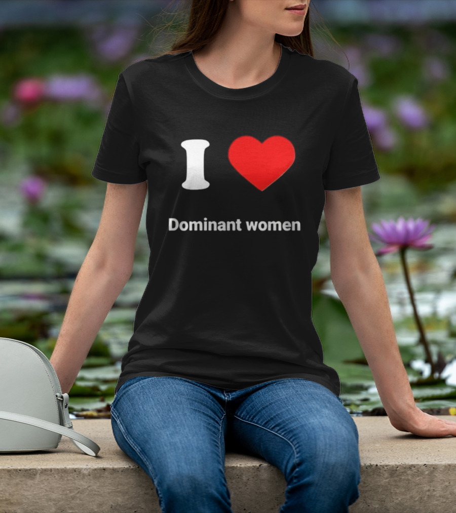 I Love Dominant Women Red Heart T-Shirt