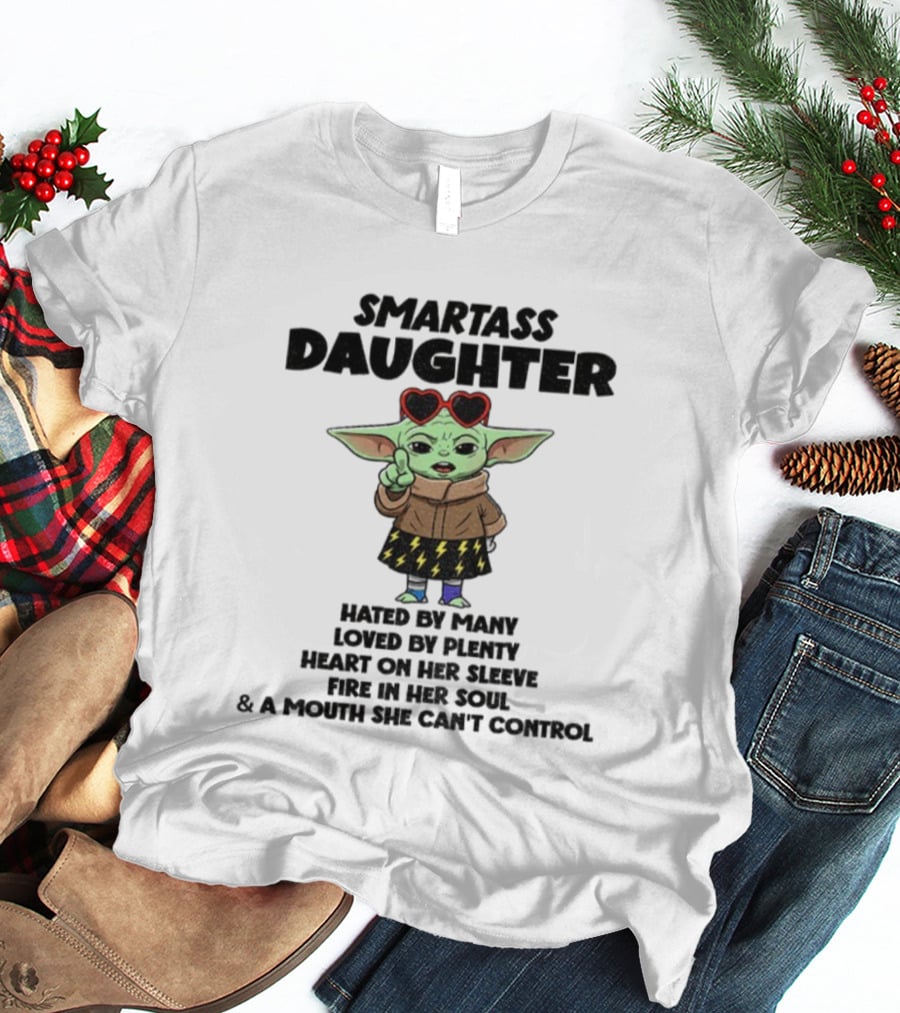 Smartass Daughter Baby Yoda Hated By Many Loved By Plenty Heart On Her Sleeve T-Shirt