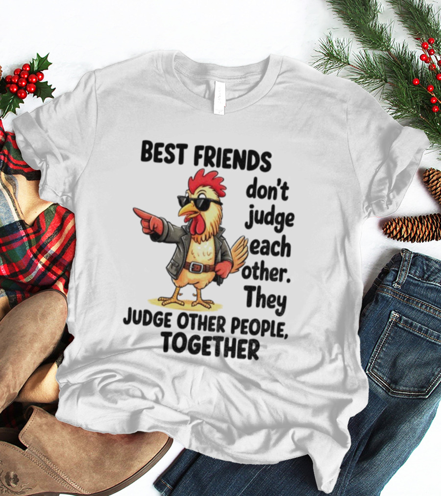 Rooster Best Friends Don't Judge Each Other They Judge Other People Together T-Shirt