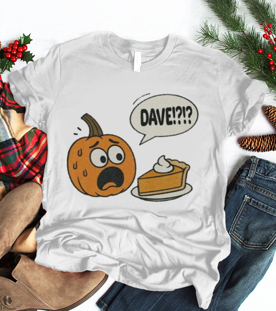 Dave Funny Pumpkin Pie Thanksgiving Dinner Panic Text T-Shirt