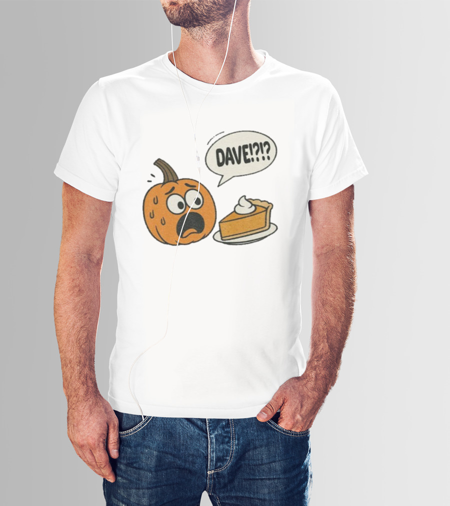 Dave Funny Pumpkin Pie Thanksgiving Dinner Panic Text T-Shirt
