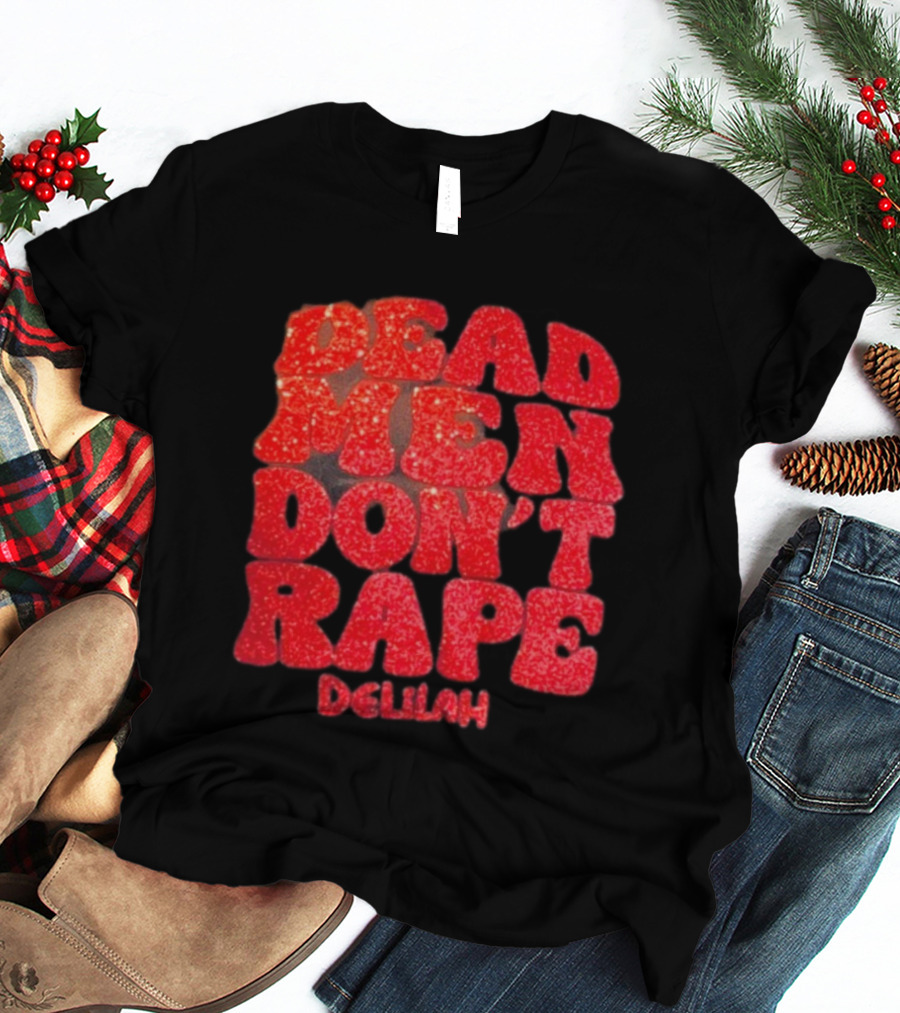 Delilah Bon Dead Men Don’t Rape Bold Red Text Statement T-Shirt