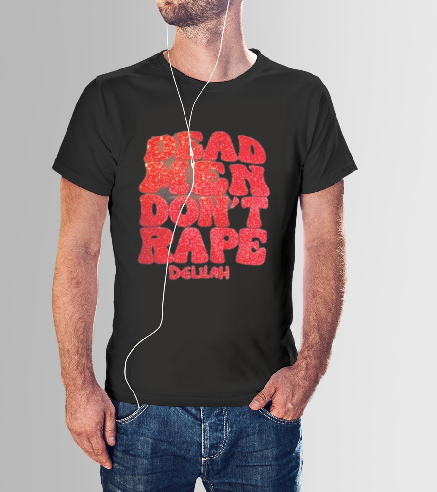 Delilah Bon Dead Men Don’t Rape Bold Red Text Statement T-Shirt