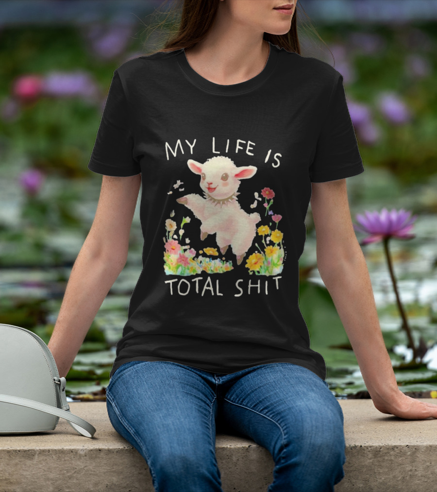 My Life Is Total Shit Lamb Flower Meadow Blossoms T-Shirt