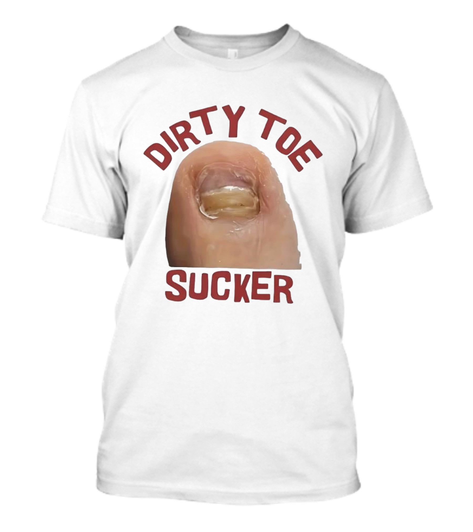 Dirty Toe Sucker Thick Toenail Toe Humor Meme T-Shirt