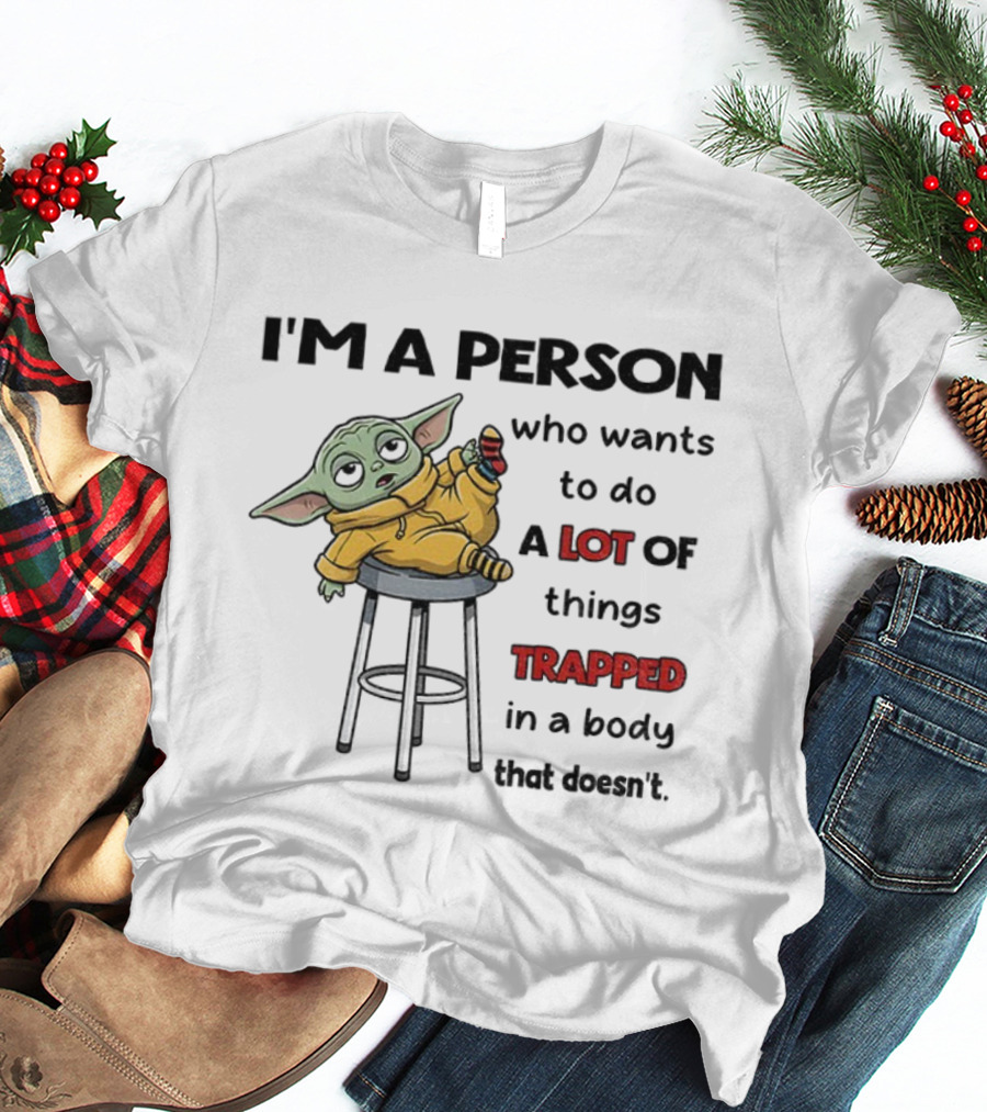 I'm A Person Who Wants To Do A Lot Of Things Trapped In A Body That Doesn't Baby Yoda Christmas T-Shirt