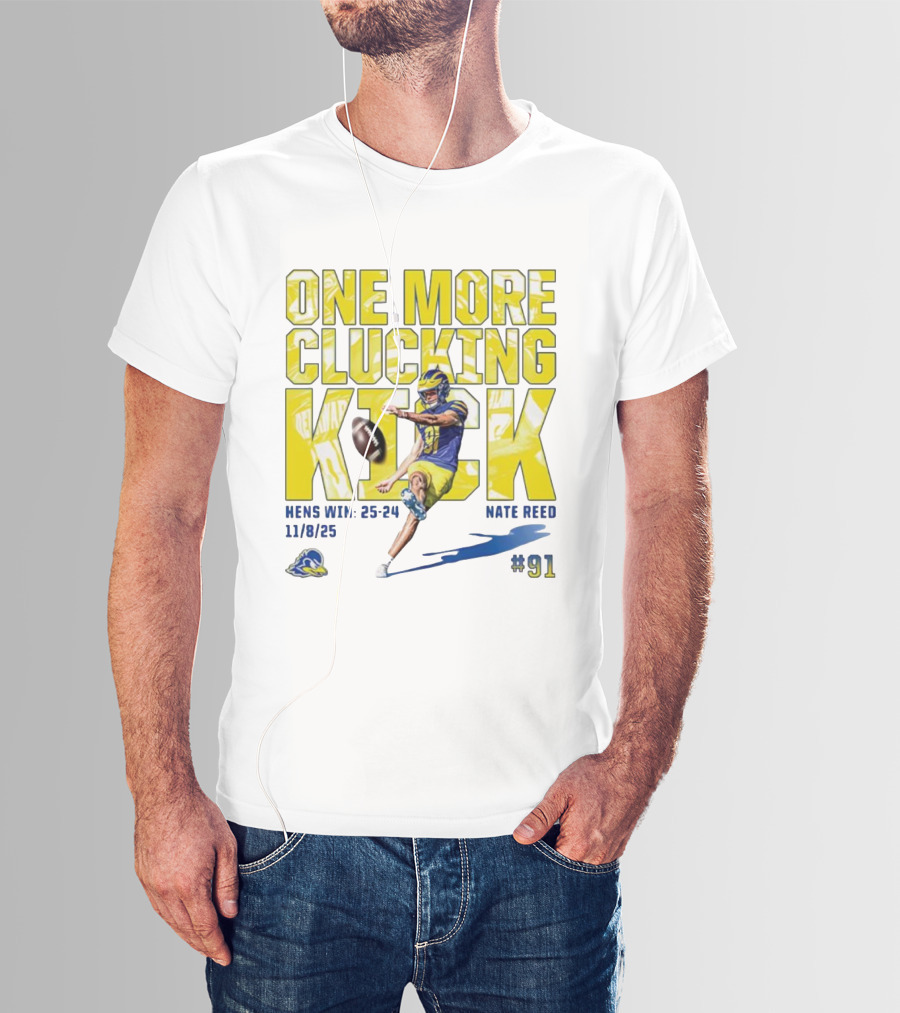 One More Clucking Kick Nate Reed Hens Win 25-24 11/8/25 #91 T-Shirt