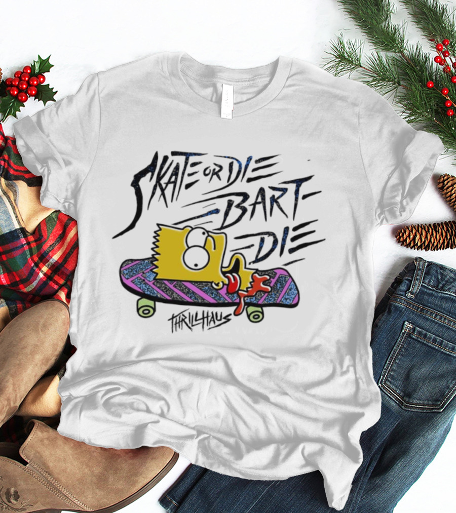 Skate Or Die Bart Die Thrillhaus Simpsons Skateboard T-Shirt