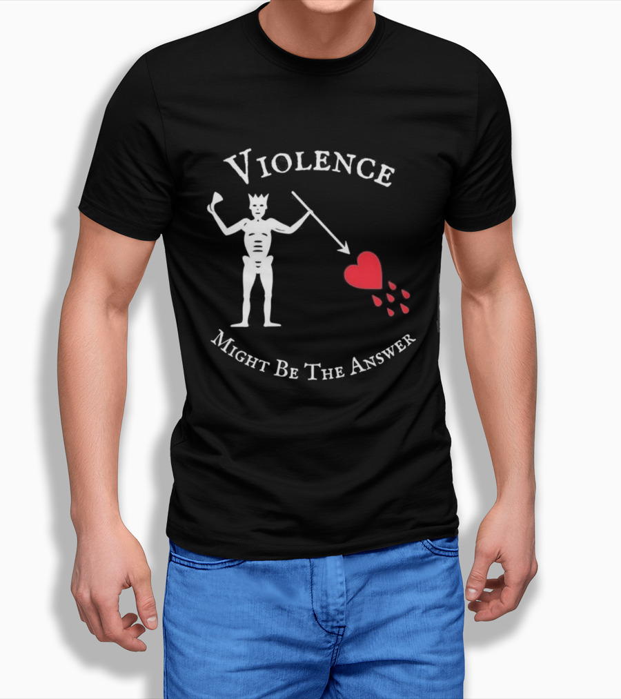 Violence Might Be The Answer Blackbeard Pirate Flag Skeleton With Heart And Blood Drops T-Shirt
