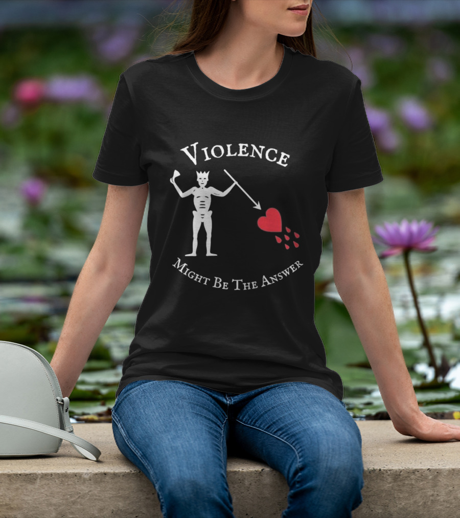 Violence Might Be The Answer Blackbeard Pirate Flag Skeleton With Heart And Blood Drops T-Shirt