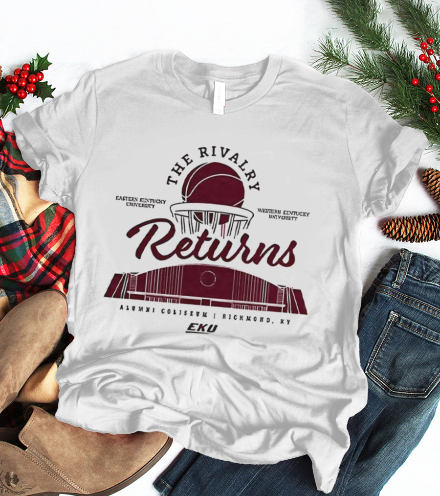 Eastern Kentucky University Western Kentucky University The Rivalry Returns Alumni Coliseum Richmond KY T-Shirt