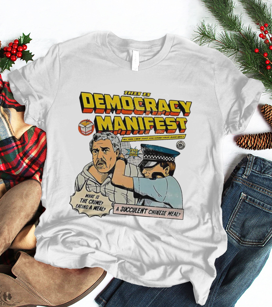 This Is Democracy Manifest What Is The Crime Eating A Succulent Chinese Meal Caricature T-Shirt