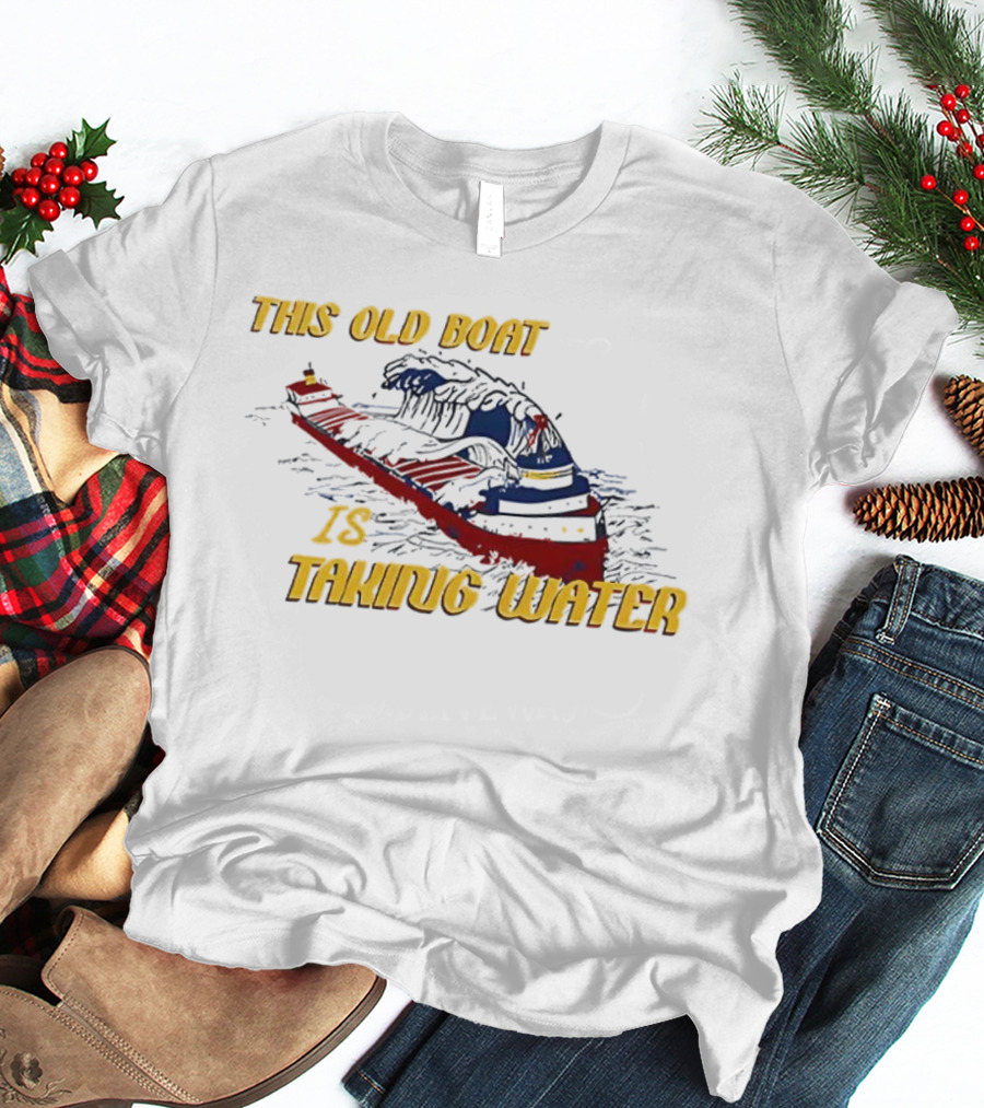 This Old Boat Is Taking Water Edmund Fitzgerald Memorial T-Shirt