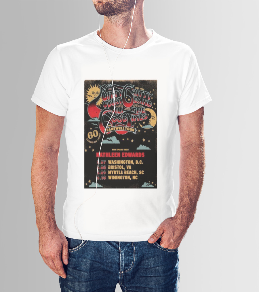 Nitty Gritty Dirt Band All The Good Times Farewell Tour 60 Years Kathleen Edwards Washington DC Bristol VA Myrtle Beach SC Wilmington NC T-Shirt