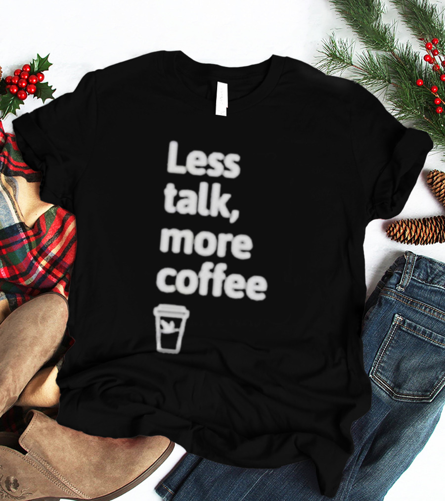 Less Talk More Coffee Wawa Cup T-Shirt