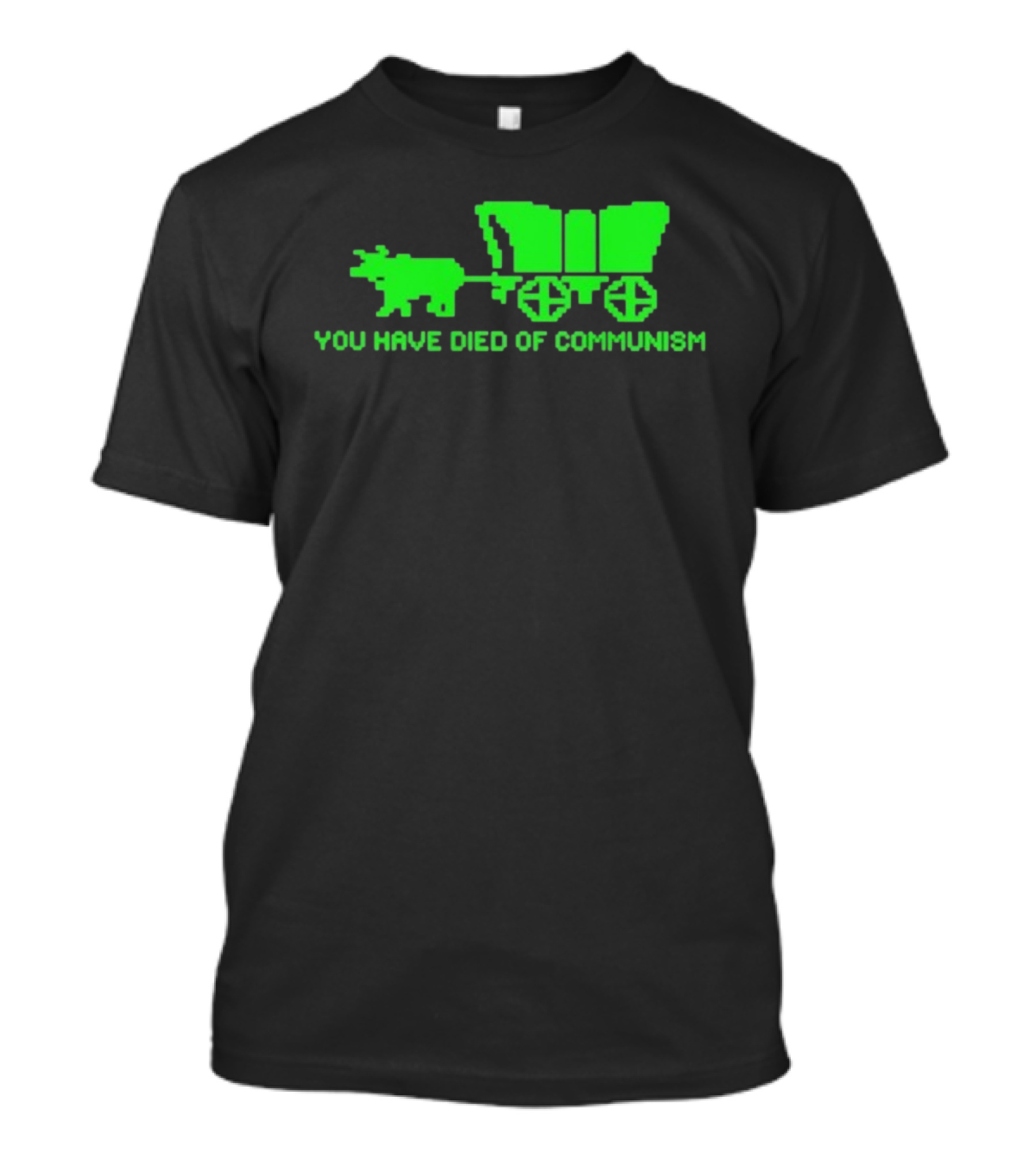 You Have Died Of Communism Retro Ox Cart Green Graphic Text T-Shirt