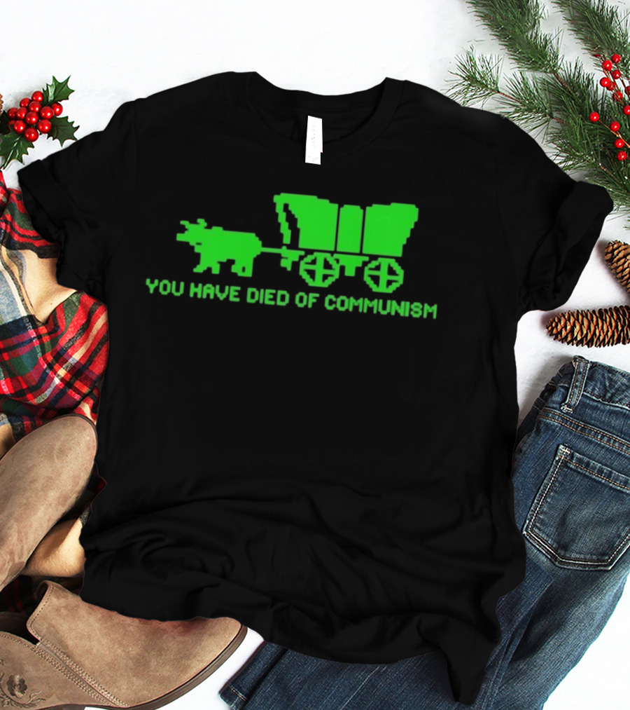 You Have Died Of Communism Retro Ox Cart Green Graphic Text T-Shirt