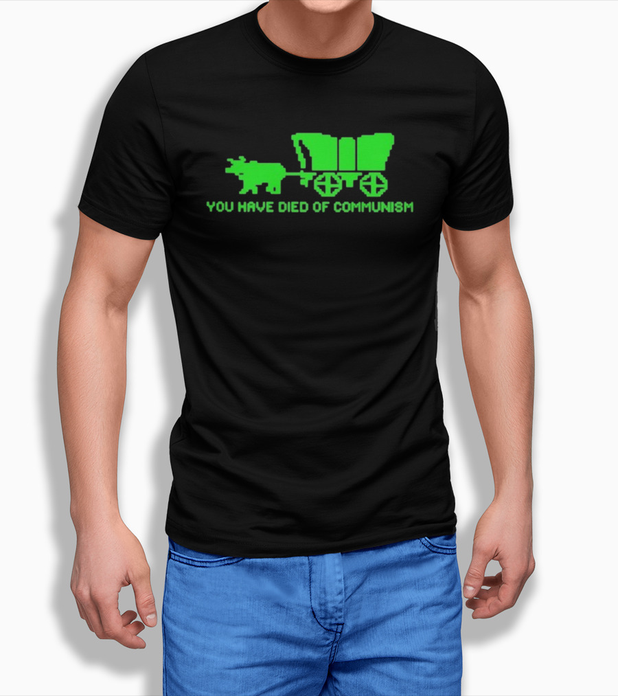 You Have Died Of Communism Retro Ox Cart Green Graphic Text T-Shirt