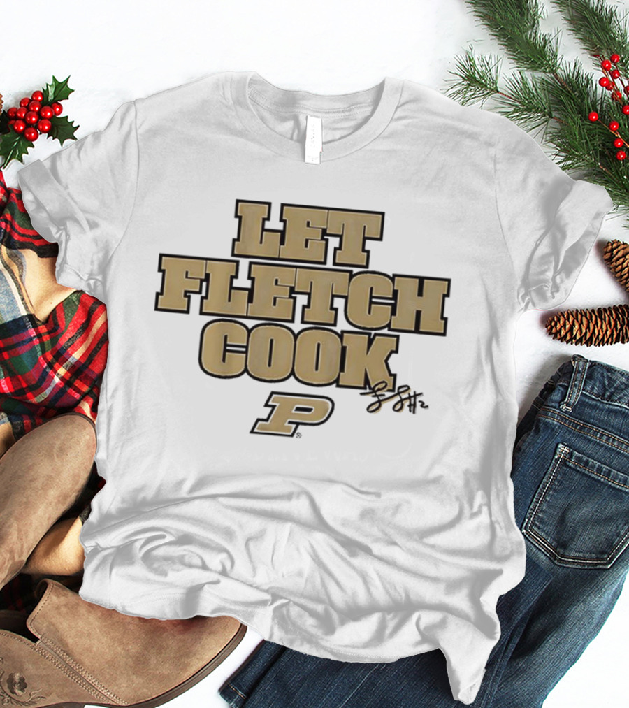 Fletcher Loyer Let Fletch Cook Purdue Boilermakers Signature T-Shirt