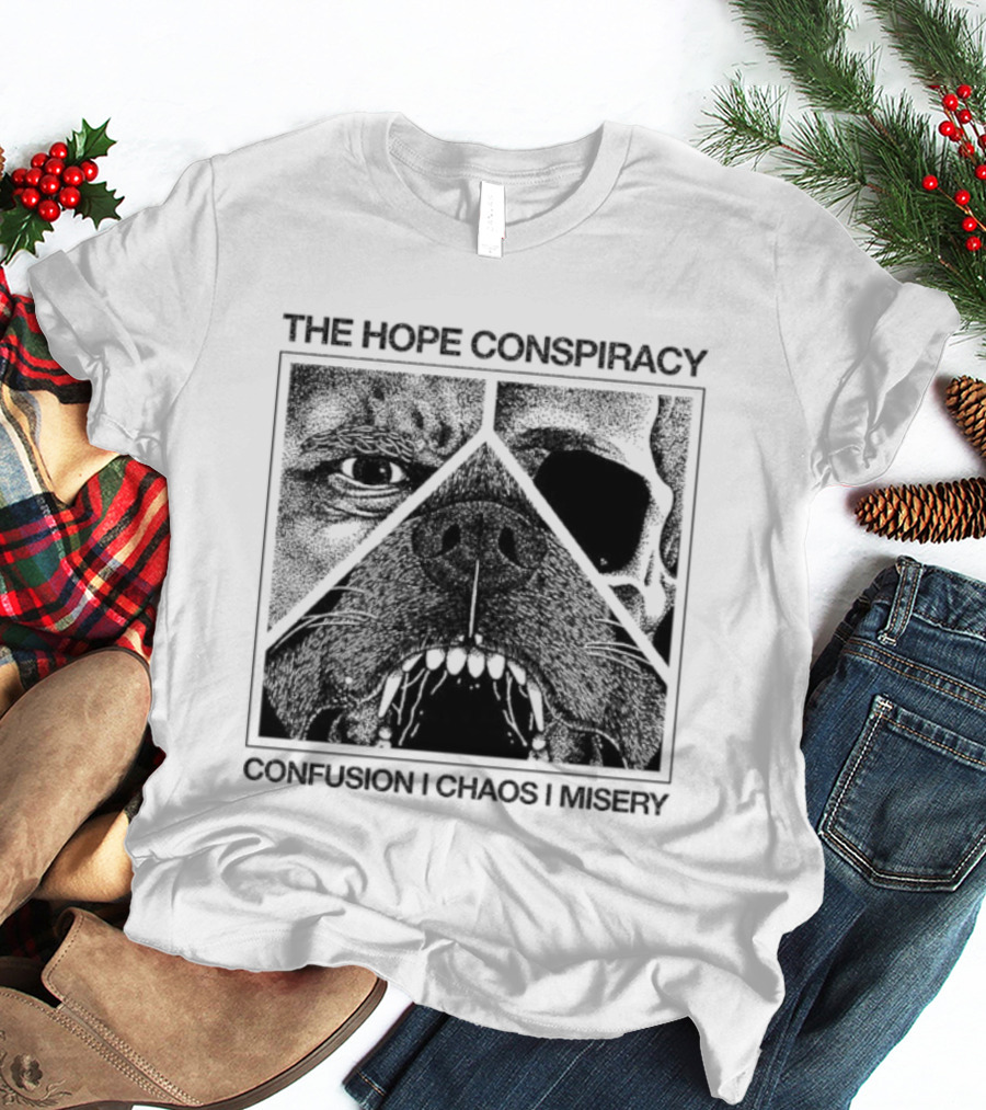The Hope Conspiracy Confusion Chaos Misery Death Traitors T-Shirt