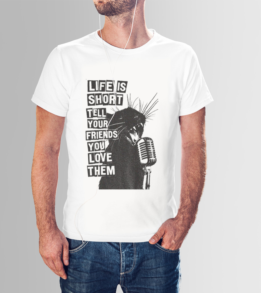 Life Is Short Tell Your Friends You Love Them Black Cat Microphone T-Shirt