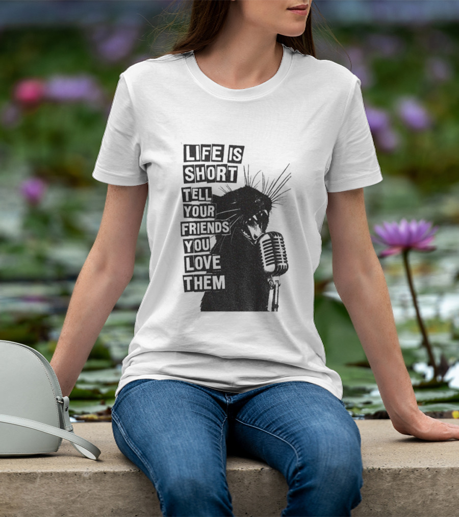 Life Is Short Tell Your Friends You Love Them Black Cat Microphone T-Shirt