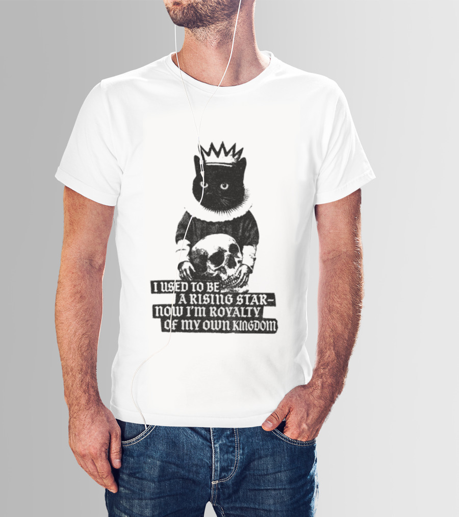 King Cat Holding Skull I Used To Be A Rising Star Now I'm Royalty Of My Own Kingdom T-Shirt