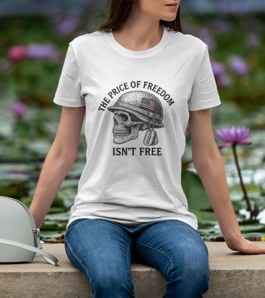 The Price Of Freedom Isn’t Free Patriotic Honor Skull Helmet Dog Tags T-Shirt