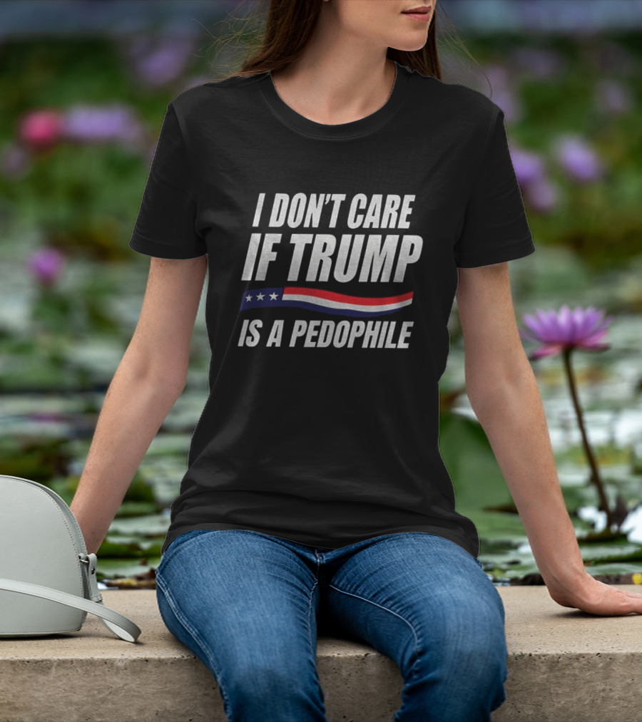 I Don’t Care If Trump Is A Pedophile American Flag Stars Stripes T-Shirt
